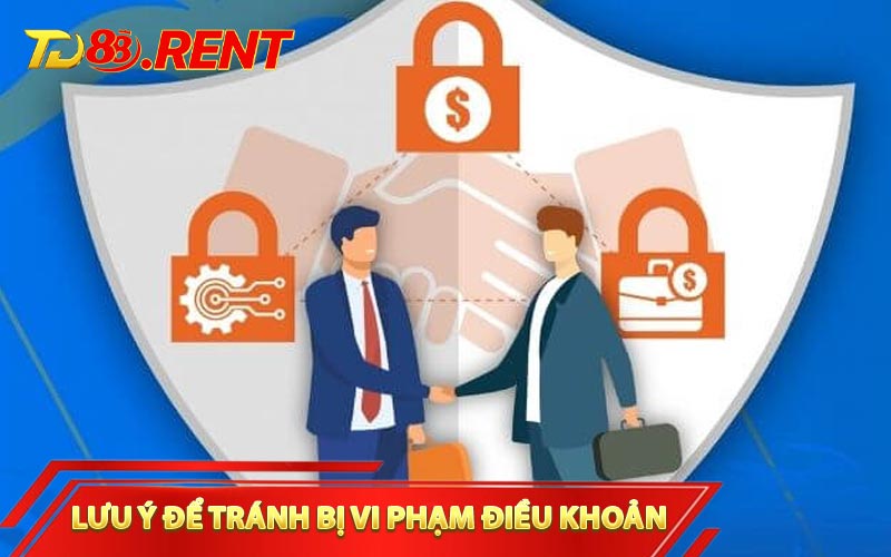 Lưu ý để tránh bị vi phạm trong điều khoản điều kiện