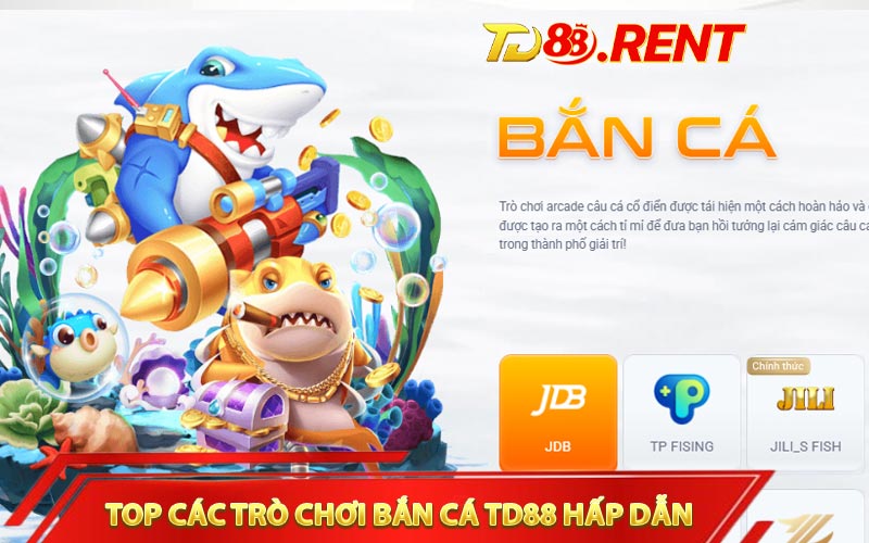 Top các trò chơi bắn cá TD88 hấp dẫn