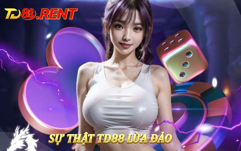 Sự Thật Về Tin Đồn TD88 Lừa Đảo - Giải Mã Thông Tin