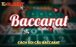 Cách Soi Cầu Baccarat Nâng Cao Cơ Hội Chiến Thắng