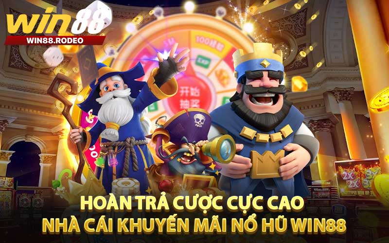 Nhà cái khuyến mãi nổ hũ WIN88 hoàn trả cược lên đến 2%