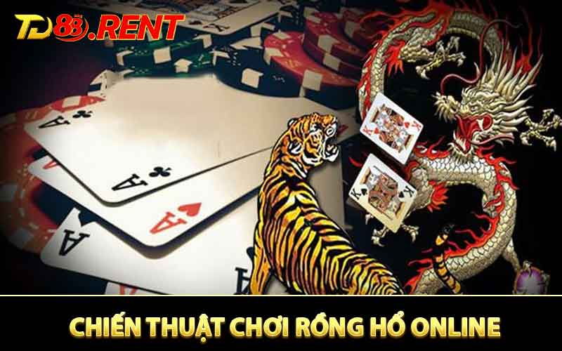 Chi tiết quy tắc và chiến thuật hướng dẫn cách chơi rồng hổ online