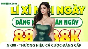 NK88 - Thương Hiệu Cá Cược Đẳng Cấp Tham Gia Ngay Tặng 88K